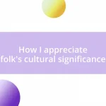 How I appreciate folk’s cultural significance