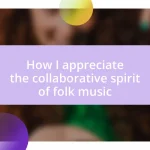 How I appreciate the collaborative spirit of folk music
