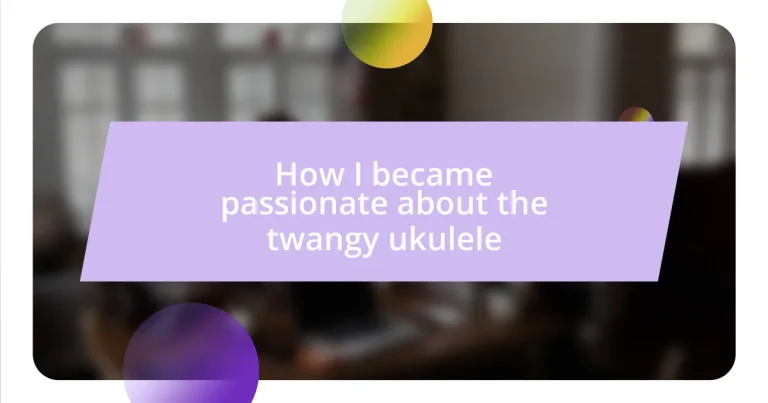 How I became passionate about the twangy ukulele