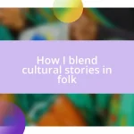 How I blend cultural stories in folk