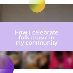How I celebrate folk music in my community
