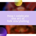 How I celebrate the art of folk storytelling