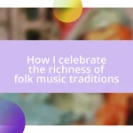 How I celebrate the richness of folk music traditions