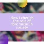 How I cherish the role of folk music in society