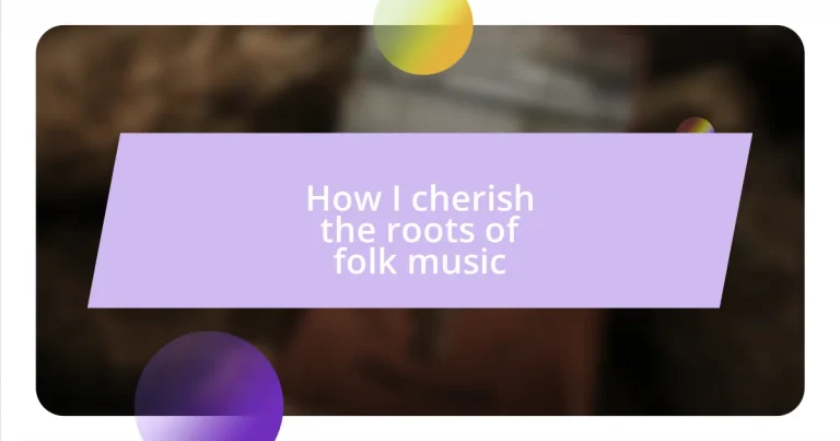 How I cherish the roots of folk music