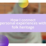 How I connect personal experiences with folk heritage