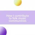 How I contribute to folk music communities