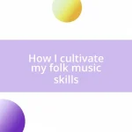 How I cultivate my folk music skills