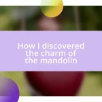 How I discovered the charm of the mandolin