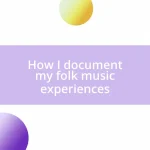 How I document my folk music experiences