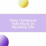 How I Embrace Folk Music in My Daily Life