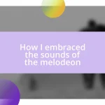 How I embraced the sounds of the melodeon