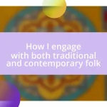 How I engage with both traditional and contemporary folk