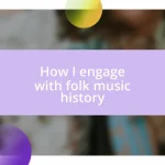 How I engage with folk music history