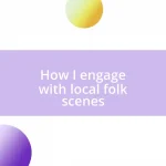 How I engage with local folk scenes