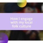 How I engage with my local folk culture