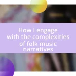 How I engage with the complexities of folk music narratives