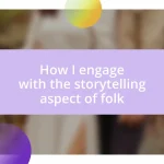 How I engage with the storytelling aspect of folk