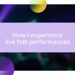 How I experience live folk performances