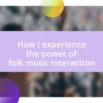 How I experience the power of folk music interaction