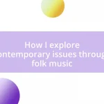 How I explore contemporary issues through folk music