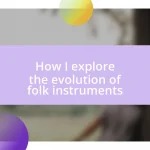 How I explore the evolution of folk instruments