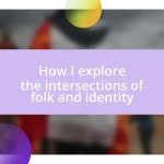 How I explore the intersections of folk and identity
