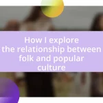 How I explore the relationship between folk and popular culture