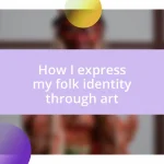 How I express my folk identity through art