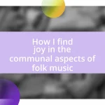 How I find joy in the communal aspects of folk music