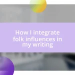 How I integrate folk influences in my writing
