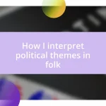 How I interpret political themes in folk