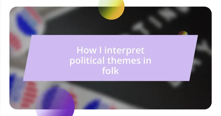 How I interpret political themes in folk
