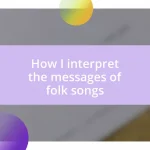How I interpret the messages of folk songs