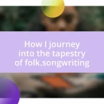 How I journey into the tapestry of folk.songwriting