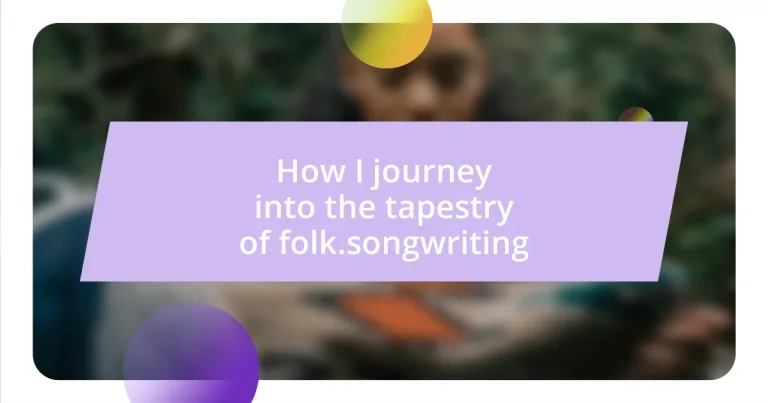 How I journey into the tapestry of folk.songwriting