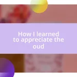 How I learned to appreciate the oud