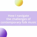 How I navigate the challenges of contemporary folk music
