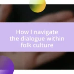 How I navigate the dialogue within folk culture