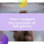 How I navigate the evolution of folk genres