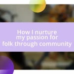 How I nurture my passion for folk through community