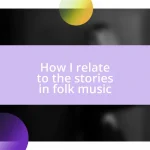 How I relate to the stories in folk music