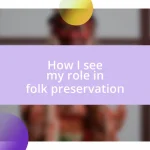 How I see my role in folk preservation