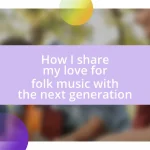 How I share my love for folk music with the next generation