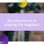 My adventures in playing the bagpipes