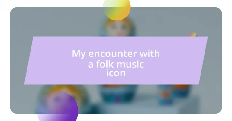 My encounter with a folk music icon