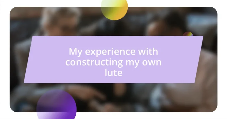 My experience with constructing my own lute