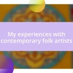 My experiences with contemporary folk artists