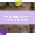 My experiences with local folk artists