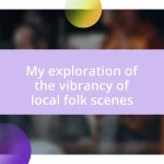 My exploration of the vibrancy of local folk scenes